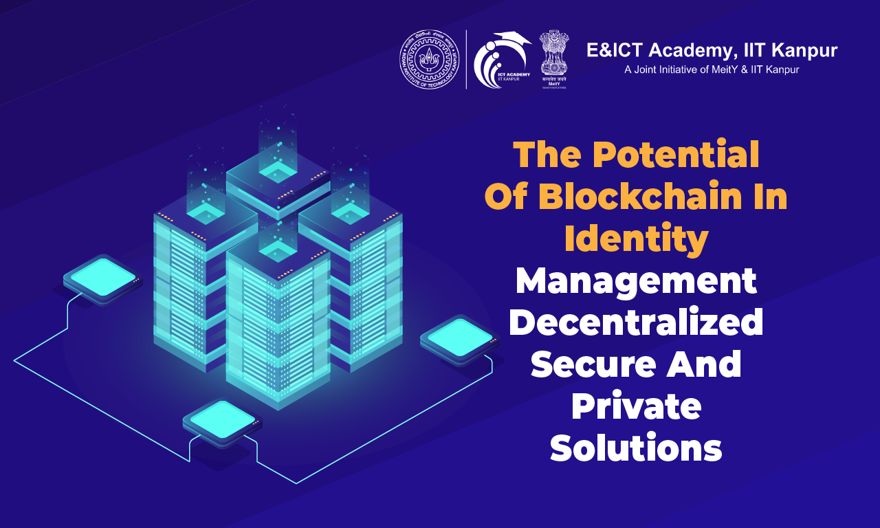 The Potential of Blockchain in Identity Management: Decentralized, Secure, and Private Solutions